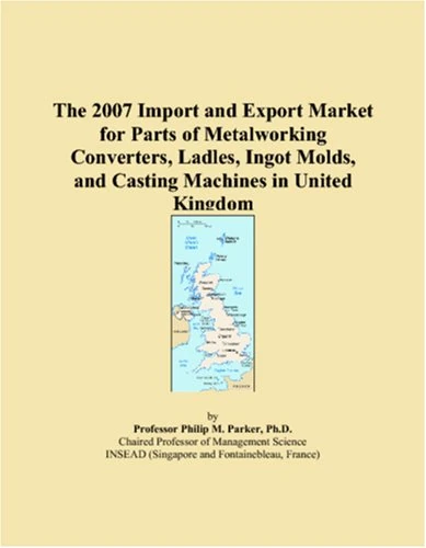 The 2007 Import and Export Market for Parts of Metalworking Converters, Ladles, Ingot Molds, and Casting Machines in United Kingdom - Image 1