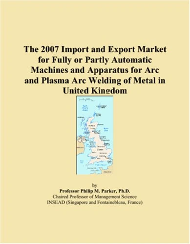 2007 Import and Export Market: Arc and Plasma Arc Welding Machines