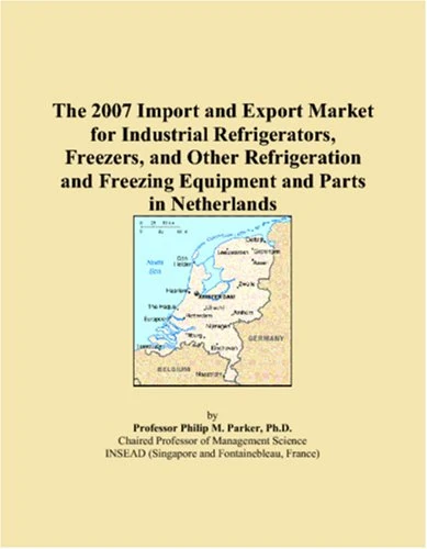 The 2007 Import and Export Market for Industrial Refrigerators, Freezers, and Other Refrigeration and Freezing Equipment and Parts in Netherlands