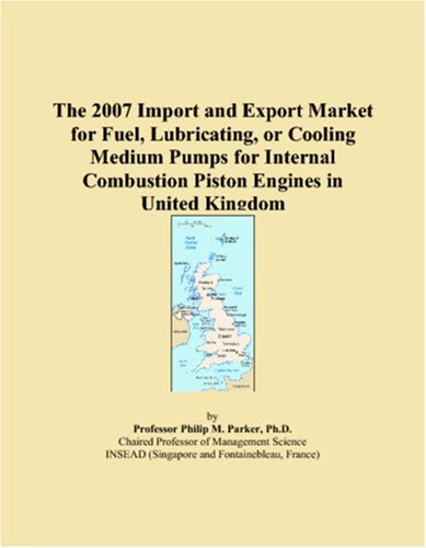 The 2007 Import and Export Market for Fuel, Lubricating, or Cooling Medium Pumps for Internal Combustion Piston Engines in United Kingdom