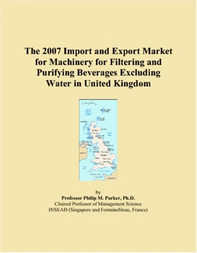 The 2007 Import and Export Market for Machinery for Filtering and Purifying Beverages Excluding Water in United Kingdom