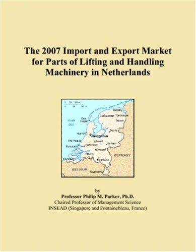The 2007 Import and Export Market for Parts of Lifting and Handling Machinery in Netherlands
