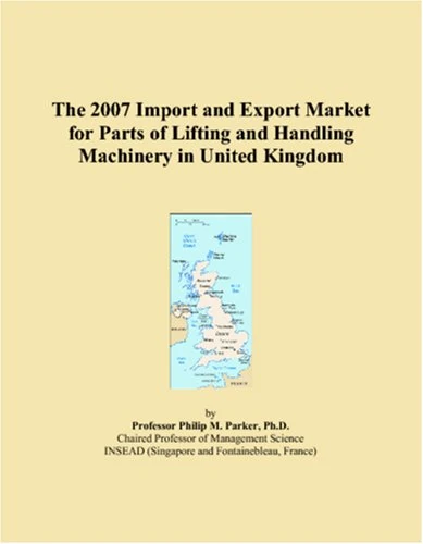 The 2007 Import and Export Market for Parts of Lifting and Handling Machinery in United Kingdom