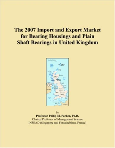 The 2007 Import and Export Market for Bearing Housings and Plain Shaft Bearings in United Kingdom