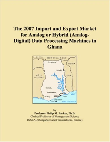 The 2007 Import and Export Market for Analog or Hybrid (Analog-Digital) Data Processing Machines in Ghana