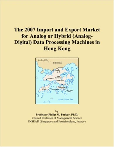 The 2007 Import and Export Market for Analog or Hybrid (Analog-Digital) Data Processing Machines in Hong Kong