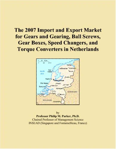 The 2007 Import and Export Market for Gears and Gearing, Ball Screws, Gear Boxes, Speed Changers, and Torque Converters in Netherlands