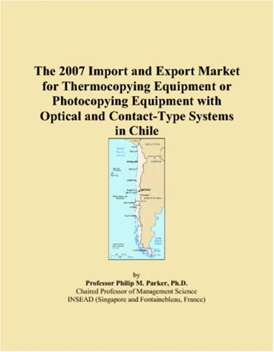 The 2007 Import and Export Market for Thermocopying Equipment or Photocopying Equipment with Optical and Contact-Type Systems in Chile