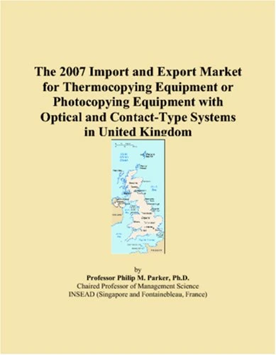 The 2007 Import and Export Market for Thermocopying Equipment or Photocopying Equipment with Optical and Contact-Type Systems in United Kingdom
