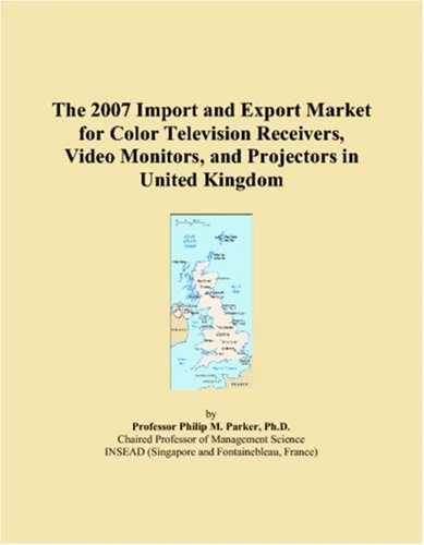 The 2007 Import and Export Market for Color Television Receivers, Video Monitors, and Projectors in United Kingdom