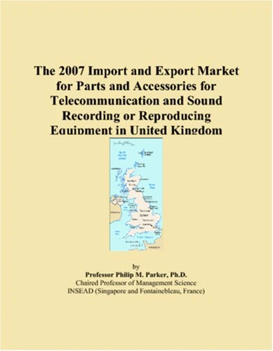 The 2007 Import and Export Market for Parts and Accessories for Telecommunication and Sound Recording or Reproducing Equipment in United Kingdom