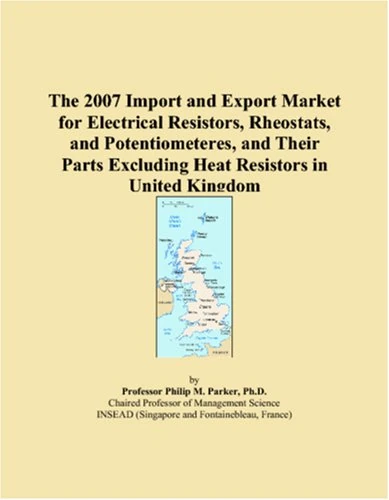 The 2007 Import and Export Market for Electrical Resistors, Rheostats, and Potentiometeres, and Their Parts Excluding Heat Resistors in United Kingdom