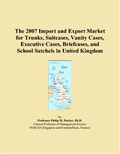 The 2007 Import and Export Market for Trunks, Suitcases, Vanity Cases, Executive Cases, Briefcases, and School Satchels in United Kingdom