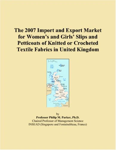 The 2007 Import and Export Market for Womens and Girls Slips and Petticoats of Knitted or Crocheted Textile Fabrics in United Kingdom