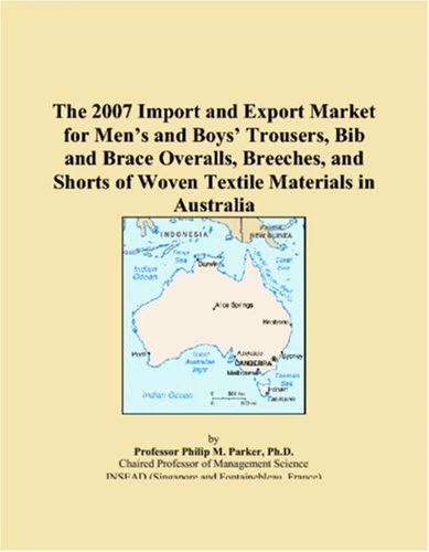 The 2007 Import and Export Market for Men�s and Boys� Trousers, Bib and Brace Overalls, Breeches, and Shorts of Woven Textile Materials in Australia