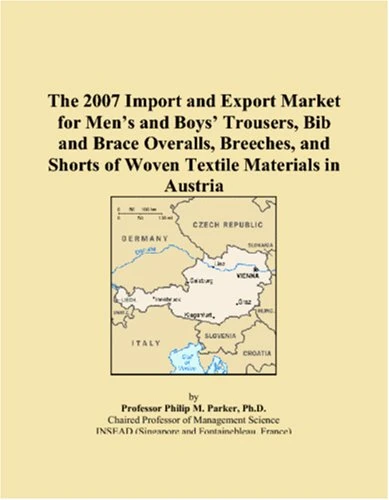 The 2007 Import and Export Market for Men�s and Boys� Trousers, Bib and Brace Overalls, Breeches, and Shorts of Woven Textile Materials in Austria