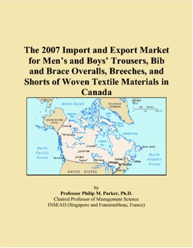 The 2007 Import and Export Market for Men�s and Boys� Trousers, Bib and Brace Overalls, Breeches, and Shorts of Woven Textile Materials in Canada