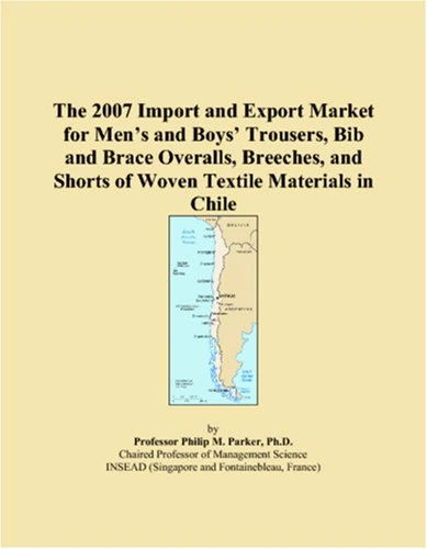 The 2007 Import and Export Market for Mens and Boys Trousers, Bib and Brace Overalls, Breeches, and Shorts of Woven Textile Materials in Chile
