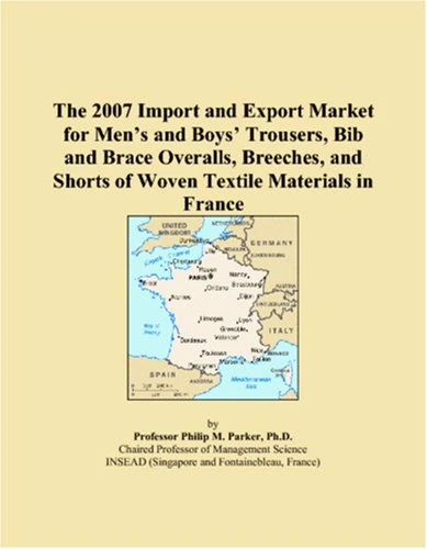 The 2007 Import and Export Market for Men�s and Boys� Trousers, Bib and Brace Overalls, Breeches, and Shorts of Woven Textile Materials in France