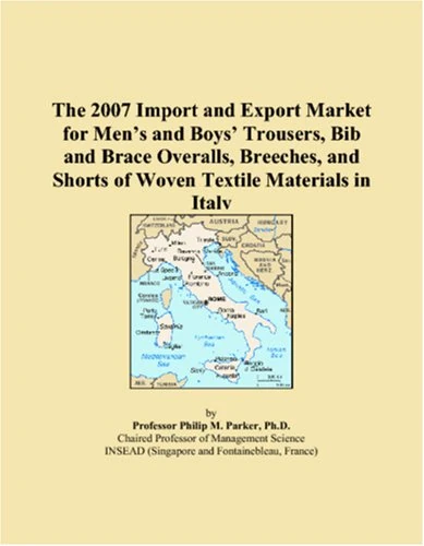 The 2007 Import and Export Market for Mens and Boys Trousers, Bib and Brace Overalls, Breeches, and Shorts of Woven Textile Materials in Italy