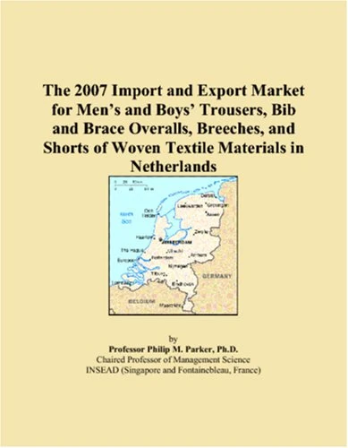 The 2007 Import and Export Market for Men�s and Boys� Trousers, Bib and Brace Overalls, Breeches, and Shorts of Woven Textile Materials in Netherlands
