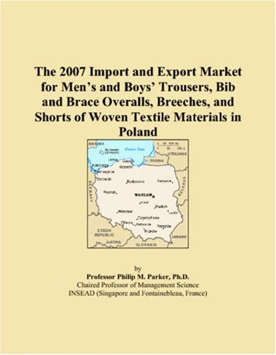 The 2007 Import and Export Market for Men�s and Boys� Trousers, Bib and Brace Overalls, Breeches, and Shorts of Woven Textile Materials in Poland