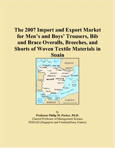 The 2007 Import and Export Market for Men�s and Boys� Trousers, Bib and Brace Overalls, Breeches, and Shorts of Woven Textile Materials in Spain