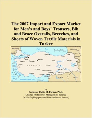 The 2007 Import and Export Market for Men�s and Boys� Trousers, Bib and Brace Overalls, Breeches, and Shorts of Woven Textile Materials in Turkey