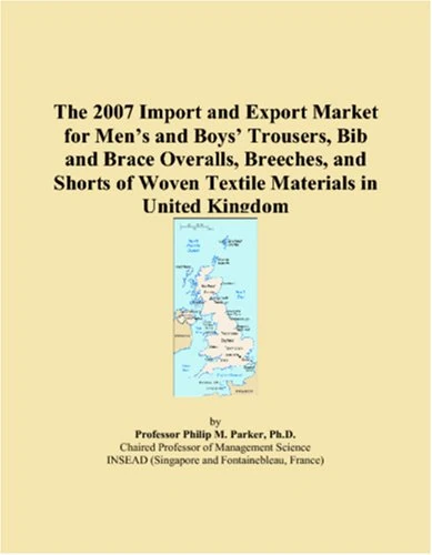 The 2007 Import and Export Market for Men�s and Boys� Trousers, Bib and Brace Overalls, Breeches, and Shorts of Woven Textile Materials in United Kingdom