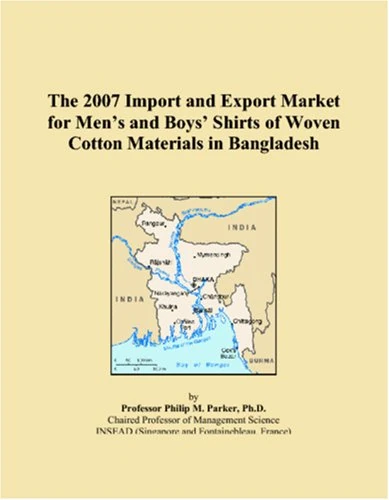 The 2007 Import and Export Market for Men�s and Boys� Shirts of Woven Cotton Materials in Bangladesh