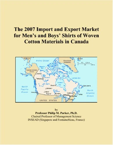The 2007 Import and Export Market for Men�s and Boys� Shirts of Woven Cotton Materials in Canada