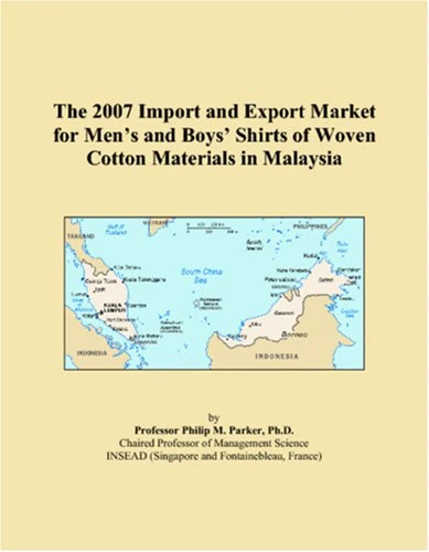 The 2007 Import and Export Market for Men�s and Boys� Shirts of Woven Cotton Materials in Malaysia