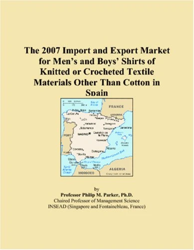 The 2007 Import and Export Market for Men�s and Boys� Shirts of Knitted or Crocheted Textile Materials Other Than Cotton in Spain