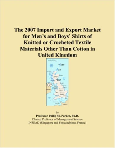 The 2007 Import and Export Market for Men�s and Boys� Shirts of Knitted or Crocheted Textile Materials Other Than Cotton in United Kingdom