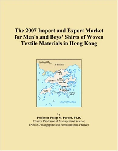 The 2007 Import and Export Market for Men�s and Boys� Shirts of Woven Textile Materials in Hong Kong