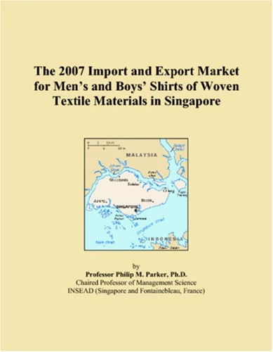 The 2007 Import and Export Market for Men�s and Boys� Shirts of Woven Textile Materials in Singapore
