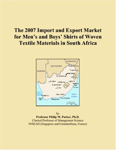 The 2007 Import and Export Market for Men�s and Boys� Shirts of Woven Textile Materials in South Africa