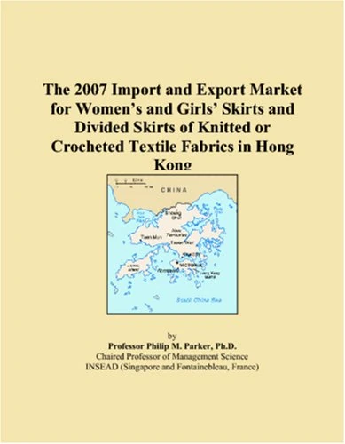 The 2007 Import and Export Market for Women�s and Girls� Skirts and Divided Skirts of Knitted or Crocheted Textile Fabrics in Hong Kong