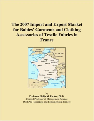 The 2007 Import and Export Market for Babies� Garments and Clothing Accessories of Textile Fabrics in France
