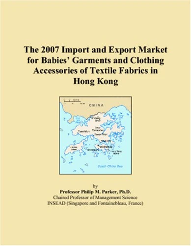The 2007 Import and Export Market for Babies� Garments and Clothing Accessories of Textile Fabrics in Hong Kong