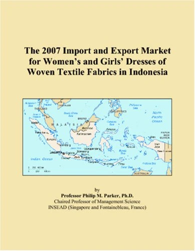 The 2007 Import and Export Market for Womens and Girls Dresses of Woven Textile Fabrics in Indonesia