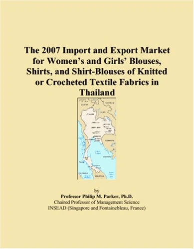 The 2007 Import and Export Market for Womens and Girls Blouses, Shirts, and Shirt-Blouses of Knitted or Crocheted Textile Fabrics in Thailand