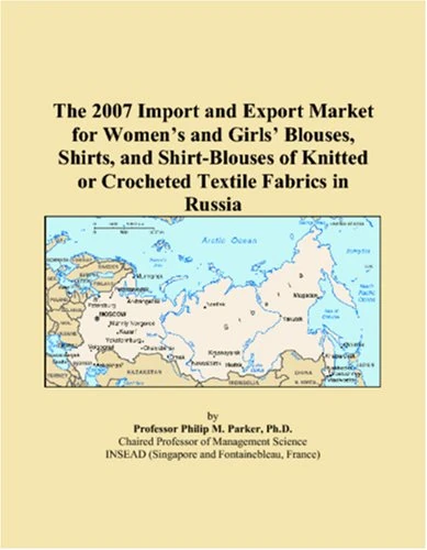 The 2007 Import and Export Market for Womens and Girls Blouses, Shirts, and Shirt-Blouses of Knitted or Crocheted Textile Fabrics in Russia