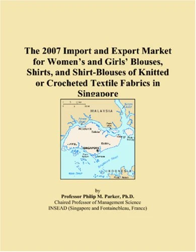 The 2007 Import and Export Market for Womens and Girls Blouses, Shirts, and Shirt-Blouses of Knitted or Crocheted Textile Fabrics in Singapore