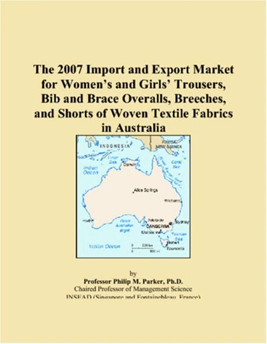 The 2007 Import and Export Market for Womens and Girls Trousers, Bib and Brace Overalls, Breeches, and Shorts of Woven Textile Fabrics in Australia