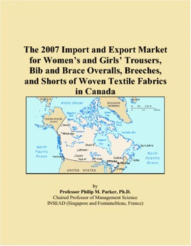 The 2007 Import and Export Market for Women�s and Girls� Trousers, Bib and Brace Overalls, Breeches, and Shorts of Woven Textile Fabrics in Canada