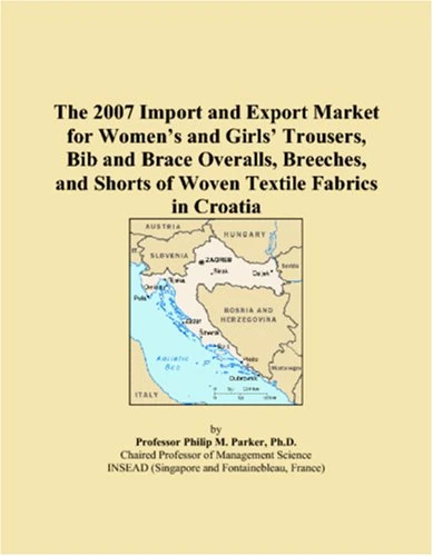 The 2007 Import and Export Market for Women�s and Girls� Trousers, Bib and Brace Overalls, Breeches, and Shorts of Woven Textile Fabrics in Croatia