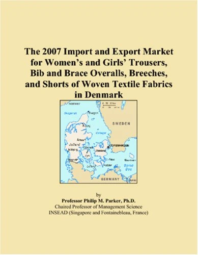 The 2007 Import and Export Market for Women�s and Girls� Trousers, Bib and Brace Overalls, Breeches, and Shorts of Woven Textile Fabrics in Denmark