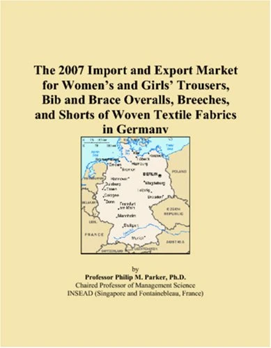 The 2007 Import and Export Market for Women�s and Girls� Trousers, Bib and Brace Overalls, Breeches, and Shorts of Woven Textile Fabrics in Germany