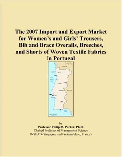 The 2007 Import and Export Market for Women�s and Girls� Trousers, Bib and Brace Overalls, Breeches, and Shorts of Woven Textile Fabrics in Portugal